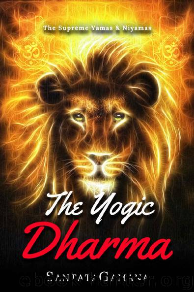 The Yogic Dharma: The Supreme Yamas and Niyamas by SantataGamana