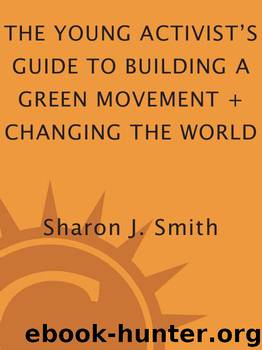 The Young Activist’s Guide to Building a Green Movement + Changing the World by Smith Sharon J