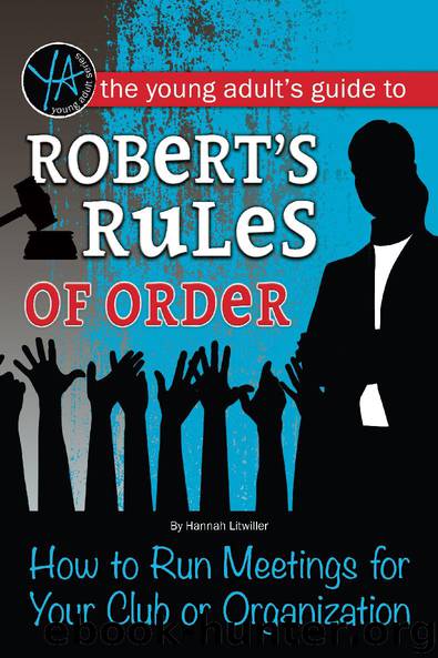 The Young Adult's Guide to Robert's Rules of Order: How to Run Meetings for Your Club or Organization by Hannah Litwiller
