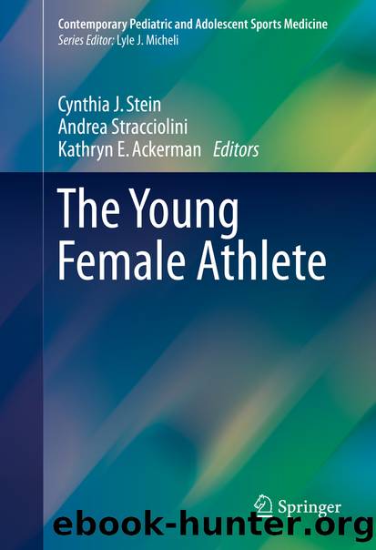 The Young Female Athlete by Cynthia J. Stein Kathryn E. Ackerman & Andrea Stracciolini
