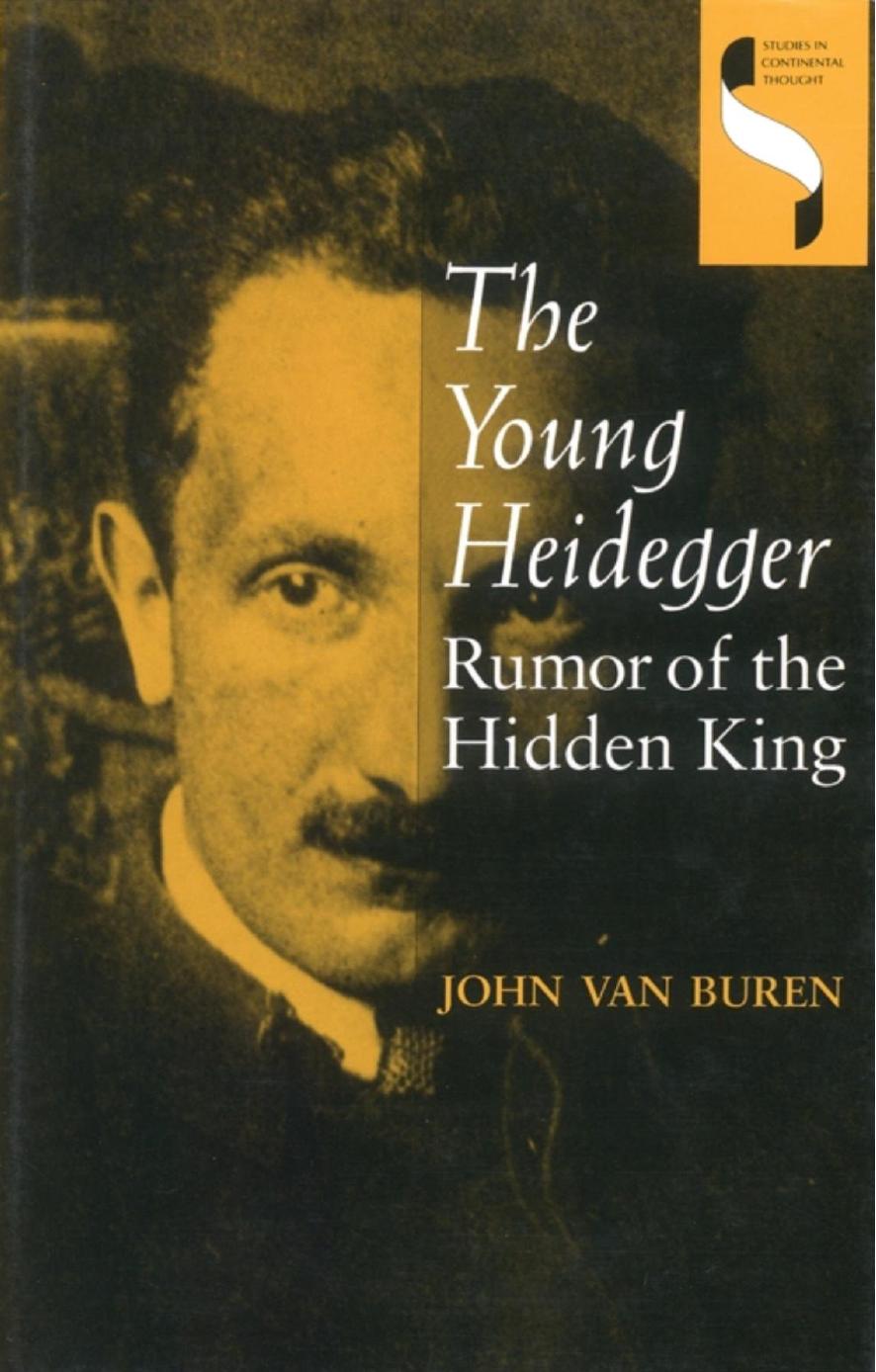 The Young Heidegger: Rumor of the Hidden King by John van Buren