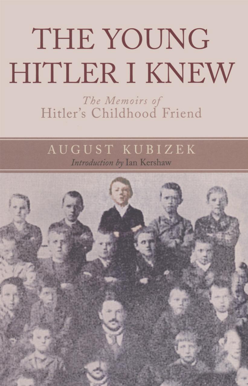 The Young Hitler I Knew: The Memoirs of Hitler's Childhood Friend by Kubizek August