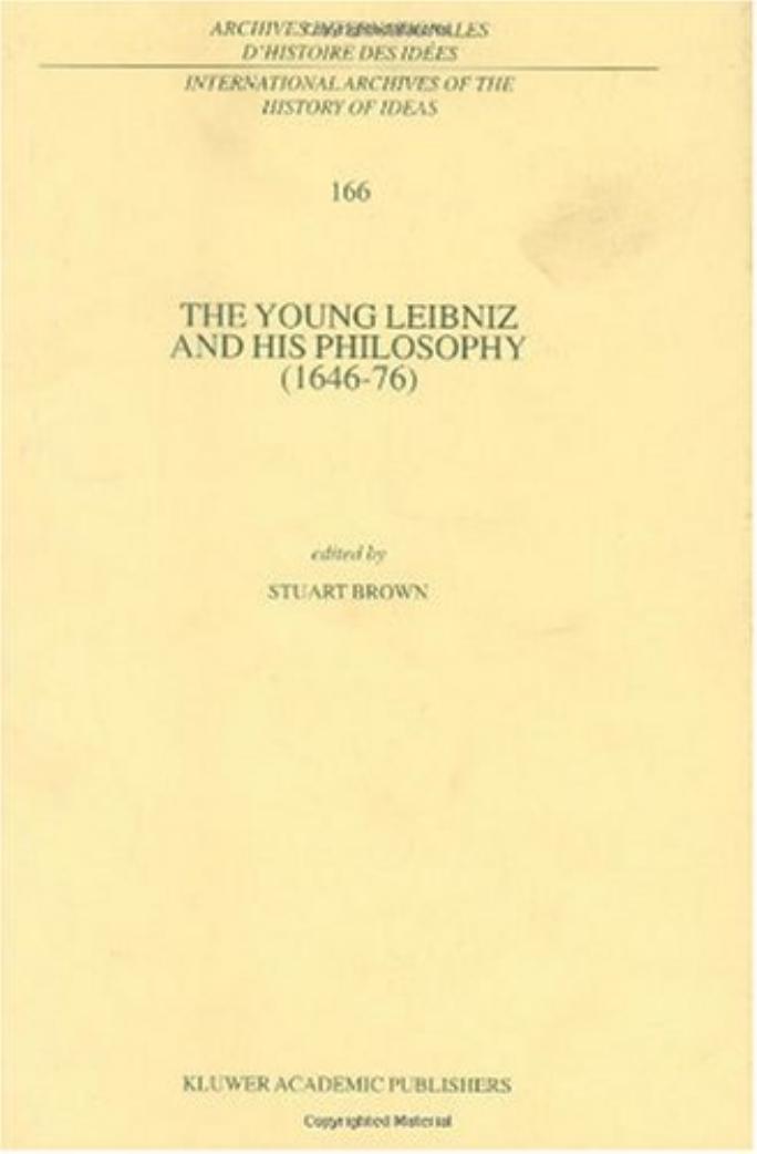The Young Leibniz and his Philosophy (1646-76) (International Archives of the History of Ideas Archives internationales d'histoire des idees) by Stuart Brown