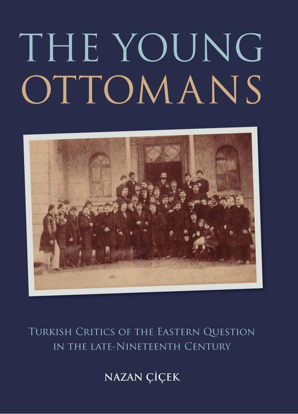 The Young Ottomans: Turkish Critics of the Eastern Question in the Late Nineteenth Century by Unknow