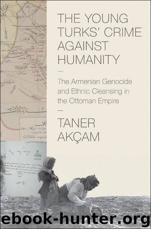The Young Turks' Crime against Humanity by Akçam Taner