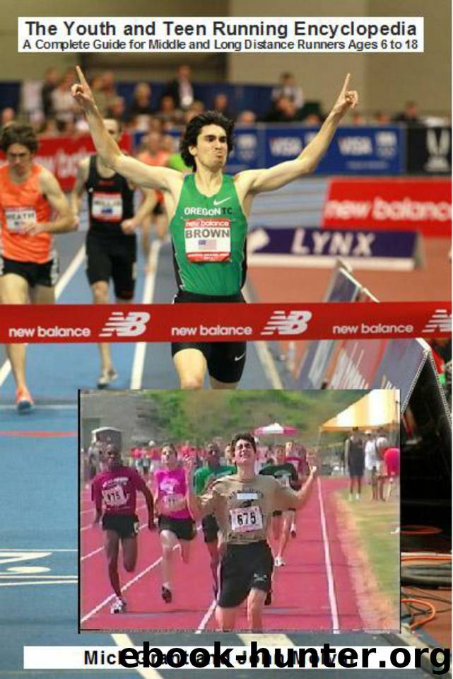 The Youth and Teen Running Encyclopedia A Complete Guide for Middle And Long Distance Runners Ages 6 to 18 by Molvar John & Grant Mick