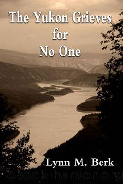 The Yukon Grieves for No One by Lynn Berk