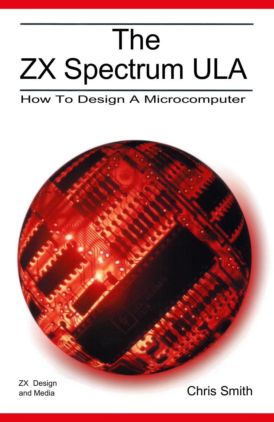 The ZX Spectrum ULA: How to Design a Microcomputer by Chris Smith