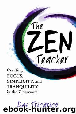 The Zen Teacher: Creating Focus, Simplicity, and Tranquility in the Classroom by Dan Tricarico