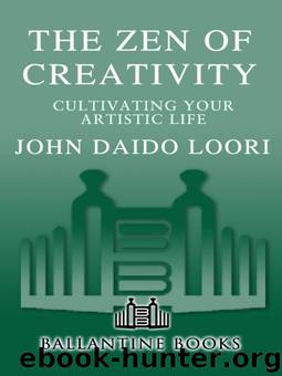 The Zen of Creativity: Cultivating Your Artistic Life by John Daido Loori