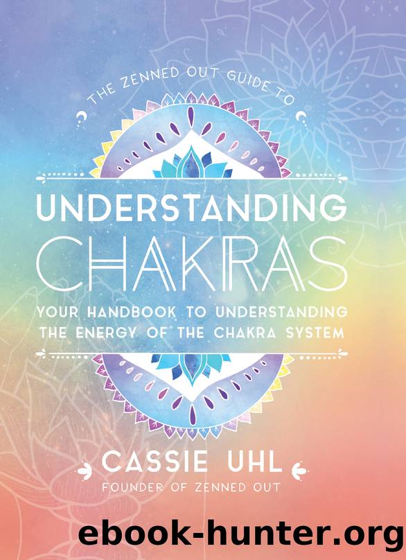 The Zenned Out Guide to Understanding Chakras by Cassie Uhl