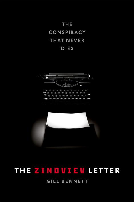 The Zinoviev Letter: The Conspiracy That Never Dies by Gill Bennett