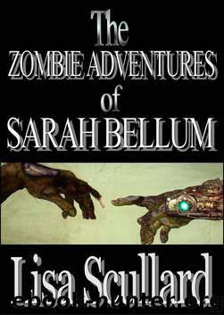 The Zombie Adventures of Sarah Bellum by Scullard Lisa