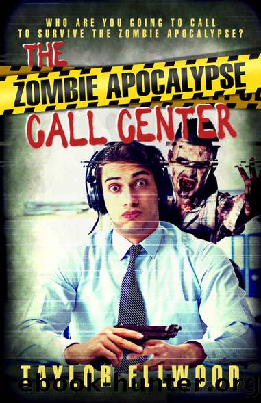 The Zombie Apocalypse Call Center: Who are you going to call to survive the zombie apocalypse? (The Zombie Apocalypse Call Center Series Book 1) by Taylor Ellwood