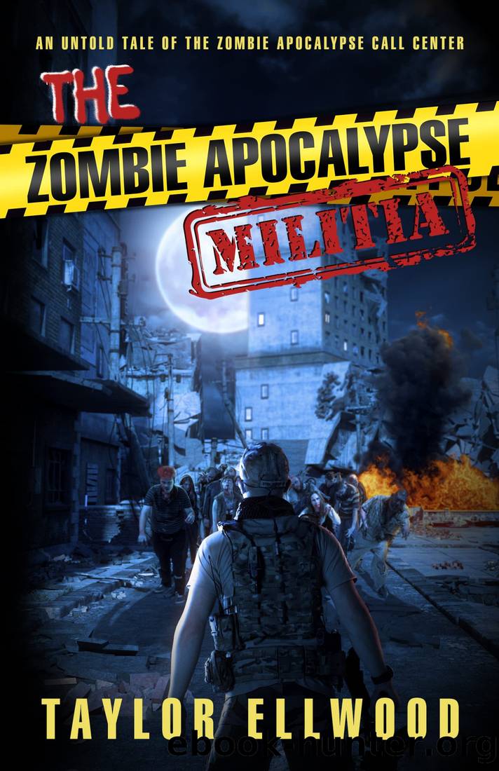 The Zombie Apocalypse Militia: An Untold Tale of the Zombie Apocalypse Call Center (The Zombie Apocalypse Call Center Series Book 7) by Taylor Ellwood