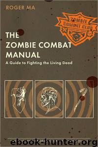 The Zombie Combat Manual: A Guide to Fighting the Living Dead by Roger Ma