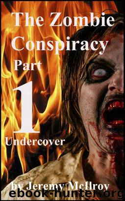 The Zombie Conspiracy Part 1 - Undercover by Jeremy Mcilroy