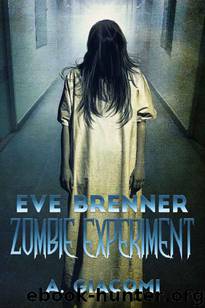 The Zombie Girl Saga (Book 3): Eve Brenner, Zombie Experiment by Giacomi A