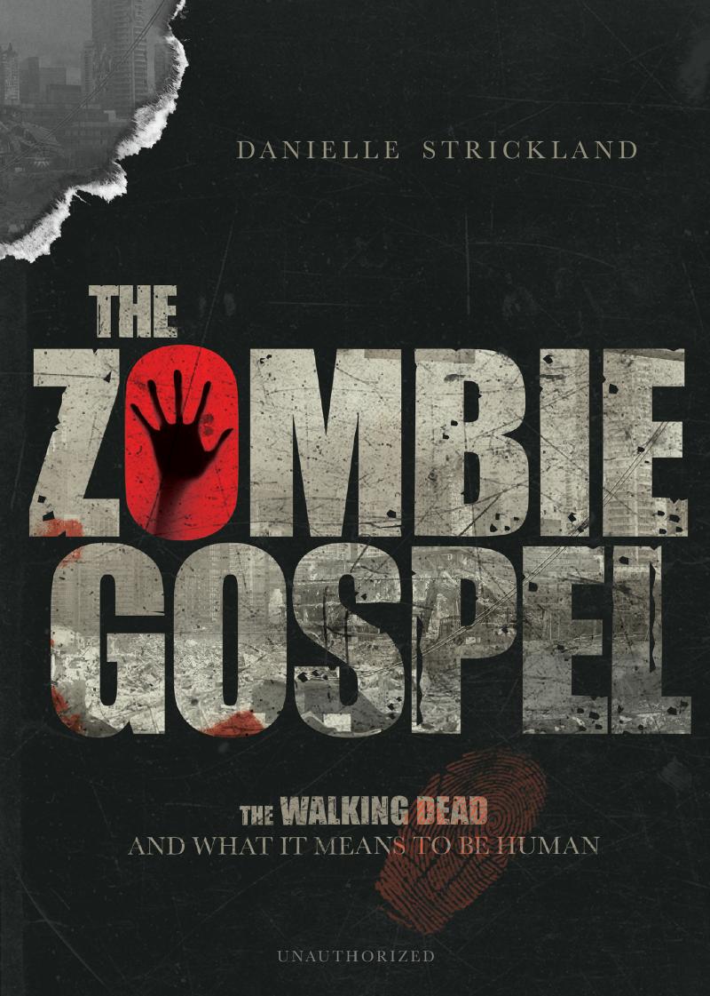The Zombie Gospel : The Walking Dead and What It Means to Be Human by Unknow