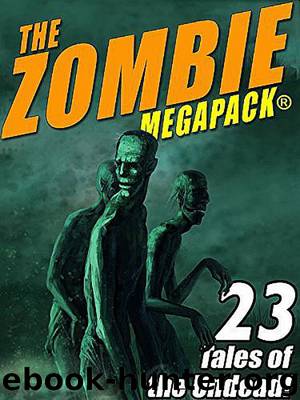 The Zombie MEGAPACK ® by Robert E. Howard & H.P. Lovecraft & Jack Dann & Seabury Quinn & Ron Goulart