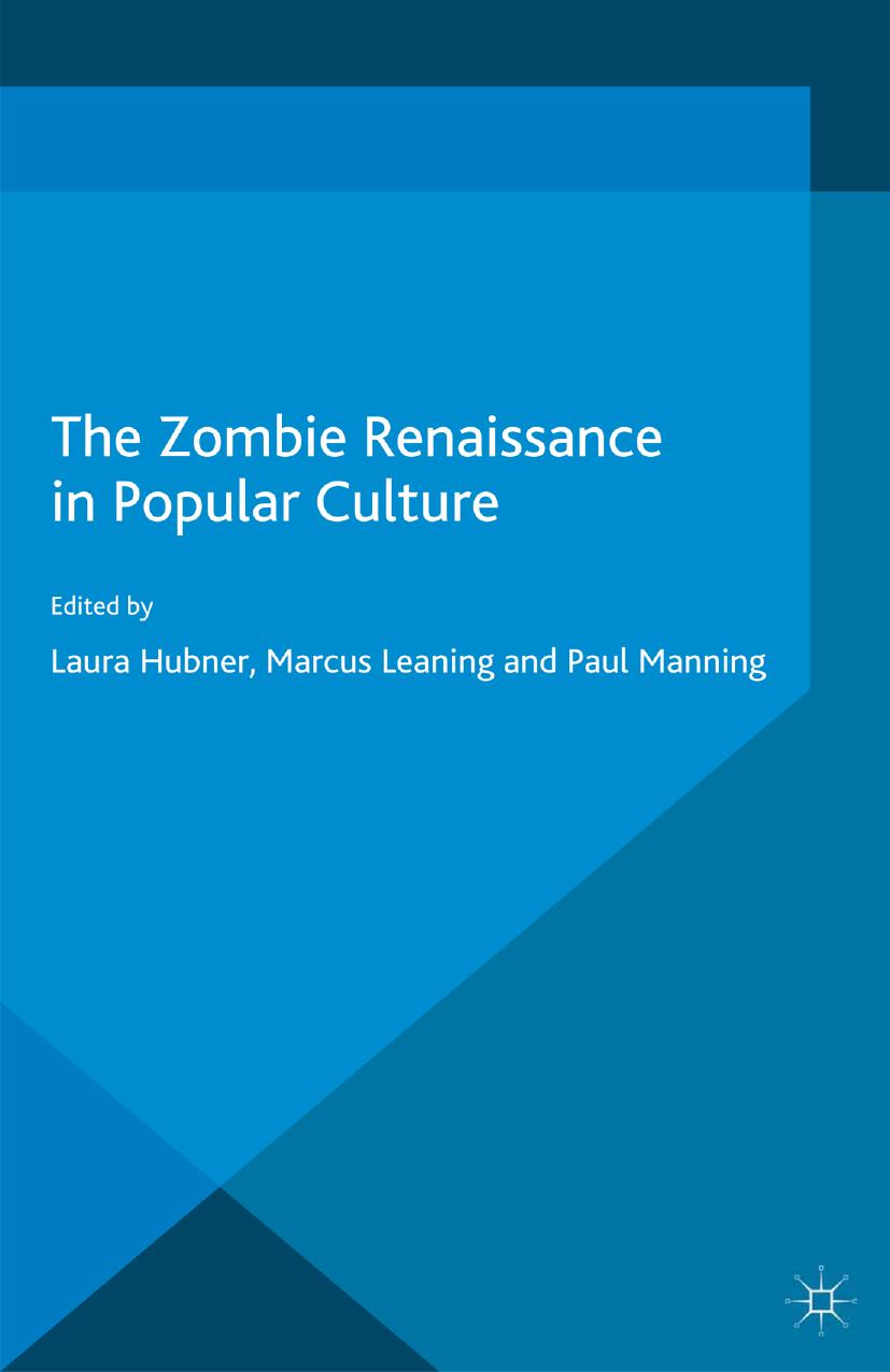 The Zombie Renaissance in Popular Culture by Laura Hubner Marcus Leaning Paul Manning (eds.)