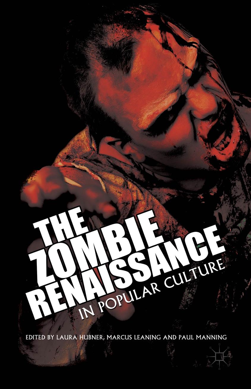 The Zombie Renaissance in Popular Culture by Laura Hubner Marcus Leaning Paul Manning
