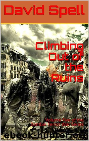 The Zombie Terror War Series (Vol. 5): Climbing Out of the Ruins by Spell David