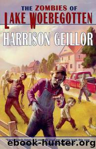 The Zombies Of Lake Woebegotten by Harrison Geillor