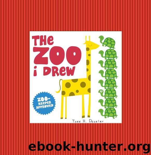 The Zoo I Drew by Todd H. Doodler