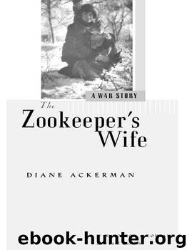 The Zookeeper's Wife: A War Story by Ackerman Diane