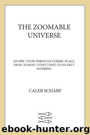 The Zoomable Universe by Caleb Scharf