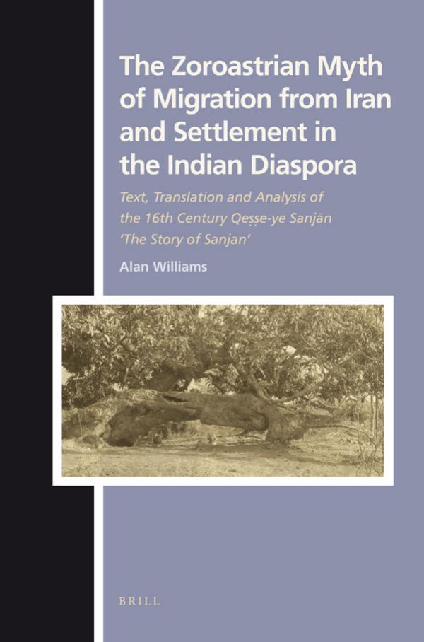 The Zoroastrian Myth of Migration from Iran and Settlement in the Indian Diaspora (Numen Book Series ; Texts and Sources in the History of Religions) by Williams