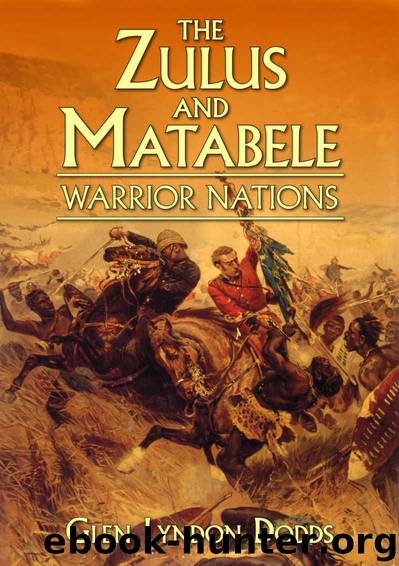 The Zulus and Matabele: Warrior Nations by Glen Lyndon Dodds