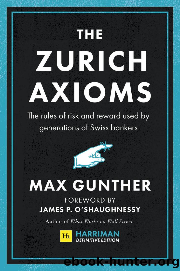 The Zurich Axioms (Harriman Definitive Edition): The Rules of Risk and Reward Used by Generations of Swiss Bankers by Max Gunther