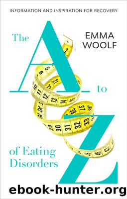 The a to Z of Eating Disorders by Emma Woolf