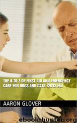 The a to Z of First Aid and Emergency Care for Dogs and Cats by J Lee & N Martinez & C Sing & Aaron Glover