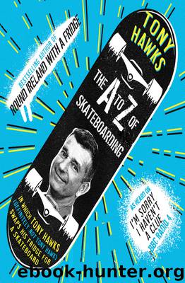 The a to Z of Skateboarding by Tony Hawks