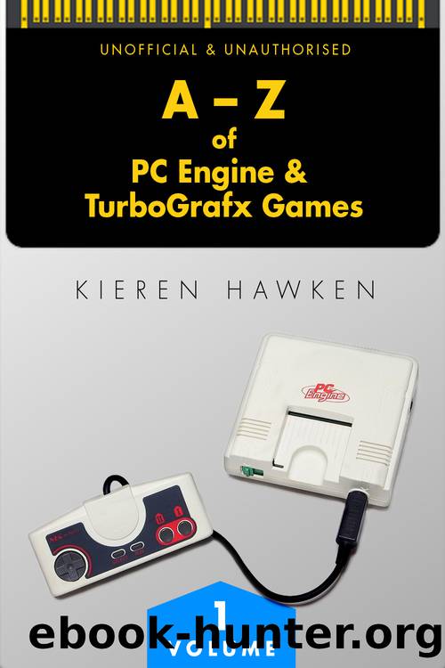 The a-Z of PC Engine and TurboGrafx Games: Volume 1 by Hawken Kieren;