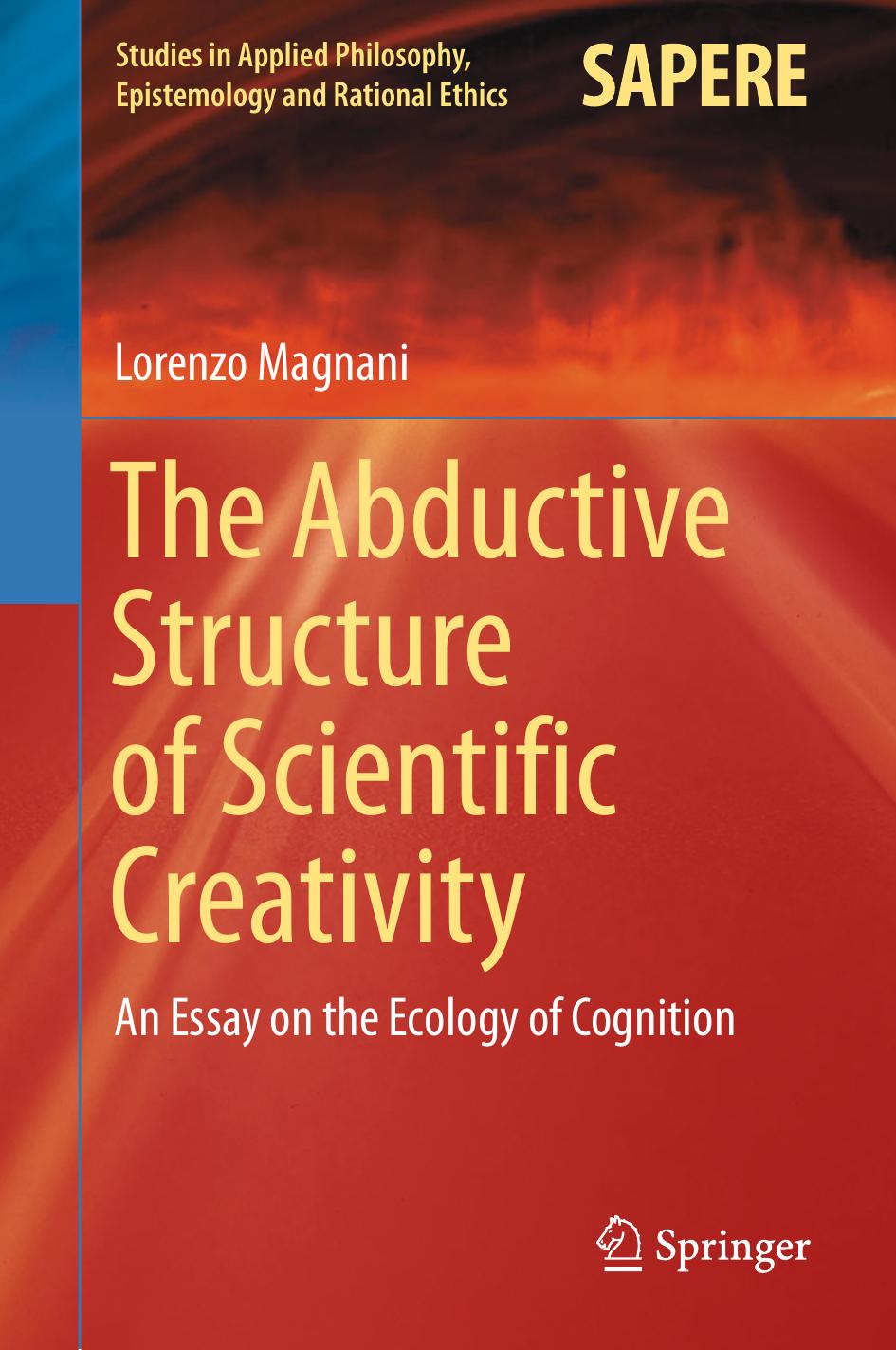 The abductive structure of scientific creativity : an essay on the ecology of cognition by Aristotle.; Magnani Lorenzo