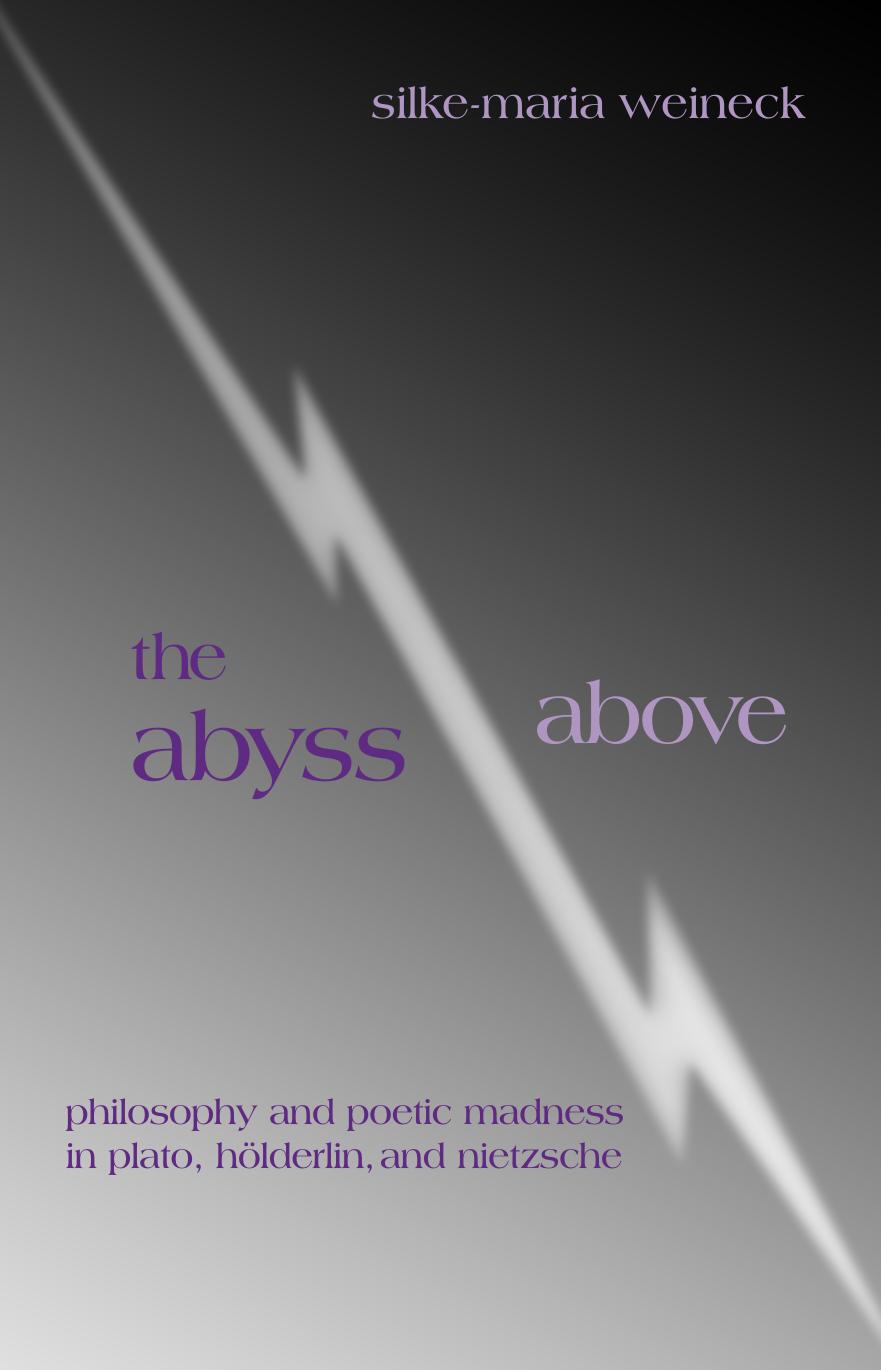The abyss above : philosophy and poetic madness in Plato, Hölderlin, and Nietzsche by unknow