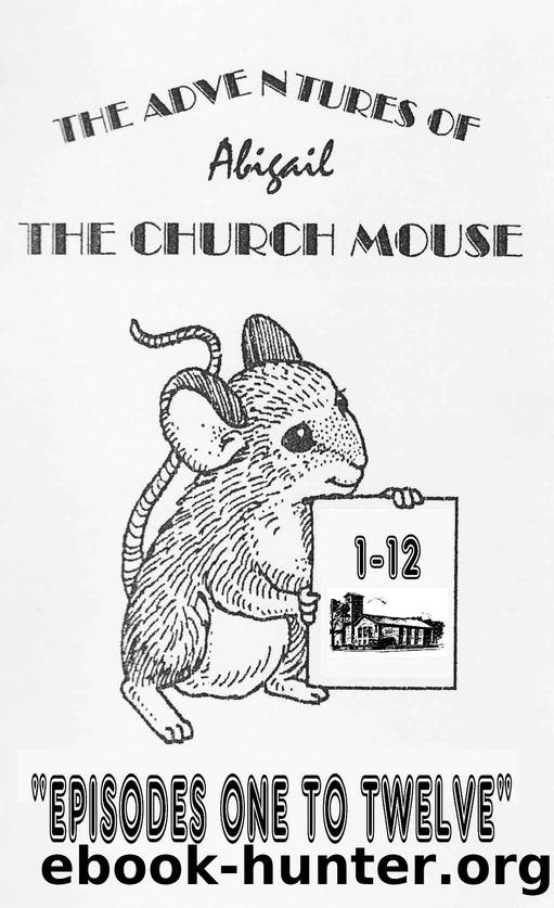 The adventures of Abigail.: - the church mouse, episodes 1 to 12 by Martin Bourne