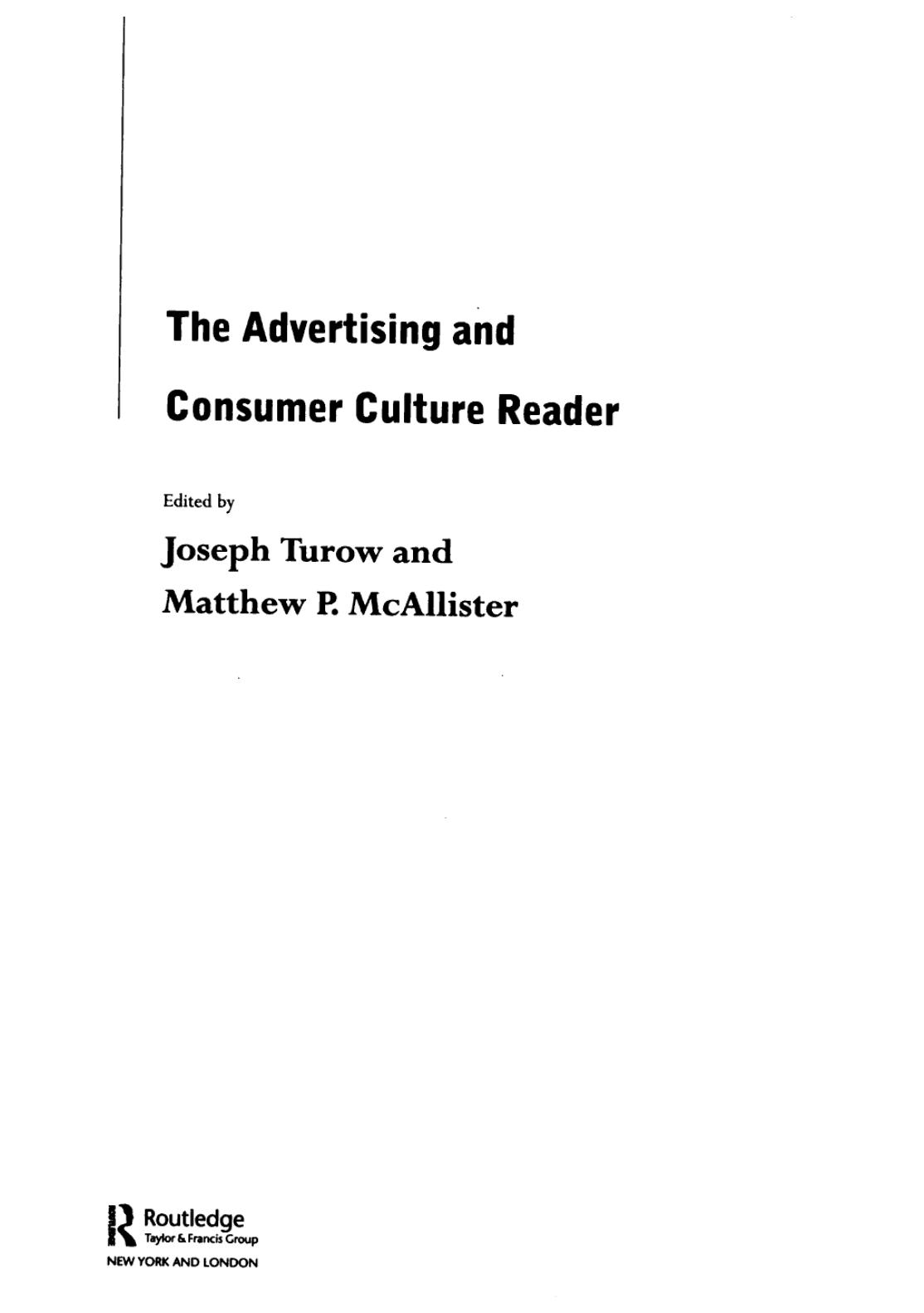 The advertising and consumer culture reader by Joseph Turow (editor); Matthew P. McAllister (editor)