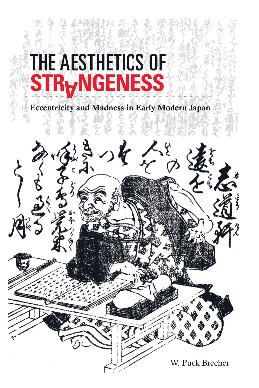 The aesthetics of strangeness : eccentricity and madness in early modern Japan by Brecher W. Puck