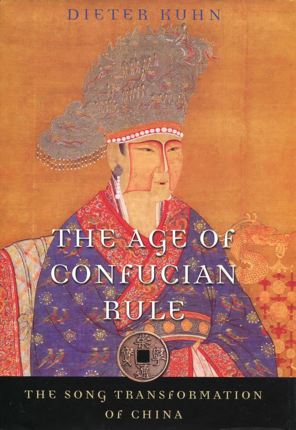 The age of Confucian rule : the Song transformation of China by Dieter Kuhn
