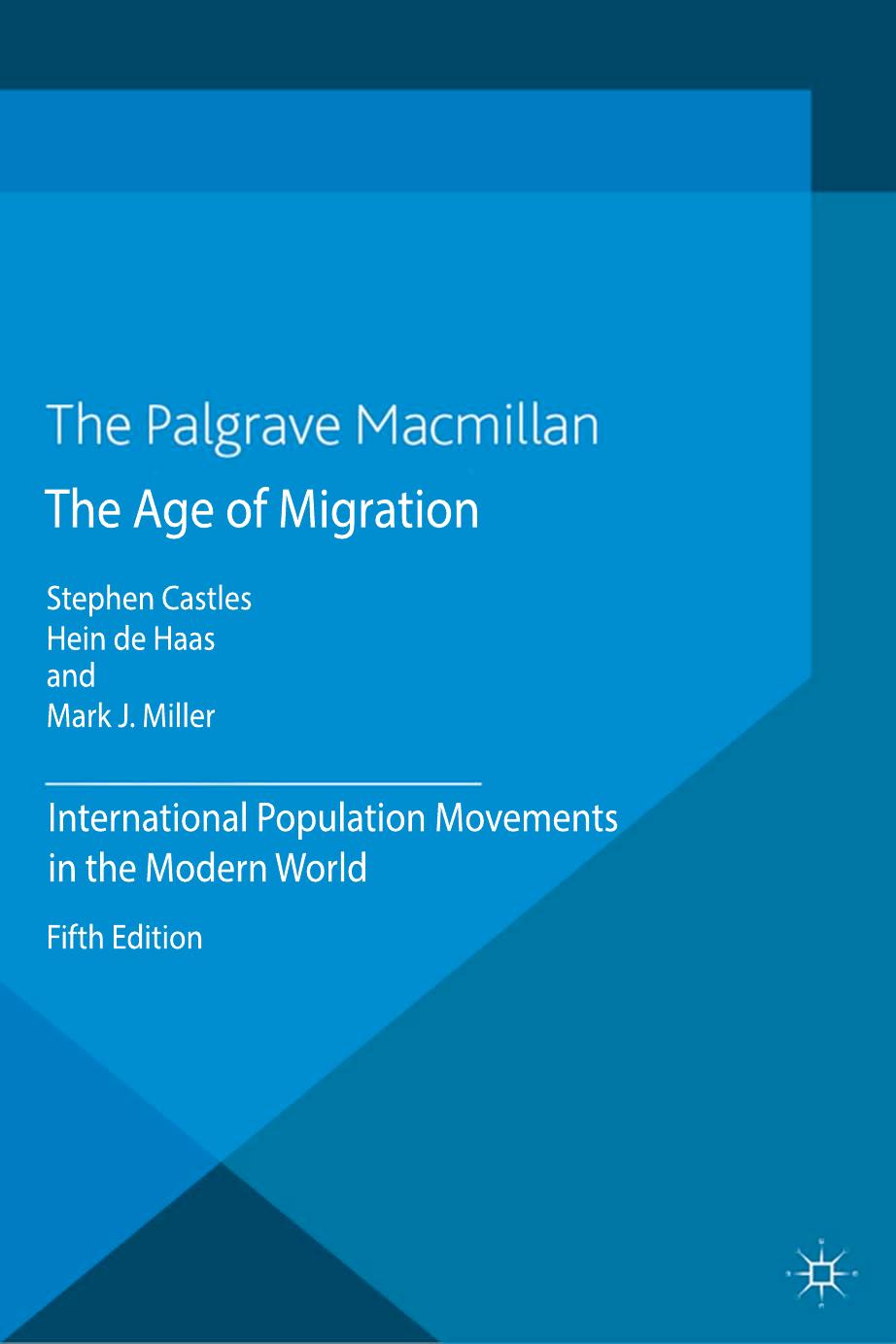 The age of migration: international population movements in the modern world by Castles Stephen; Haas Hein de; Miller Mark J