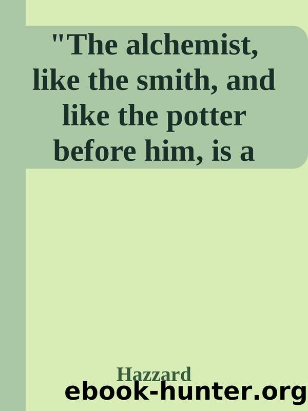 The alchemist, like the smith, and like the potter before him, is a 'master of fire by Hazzard