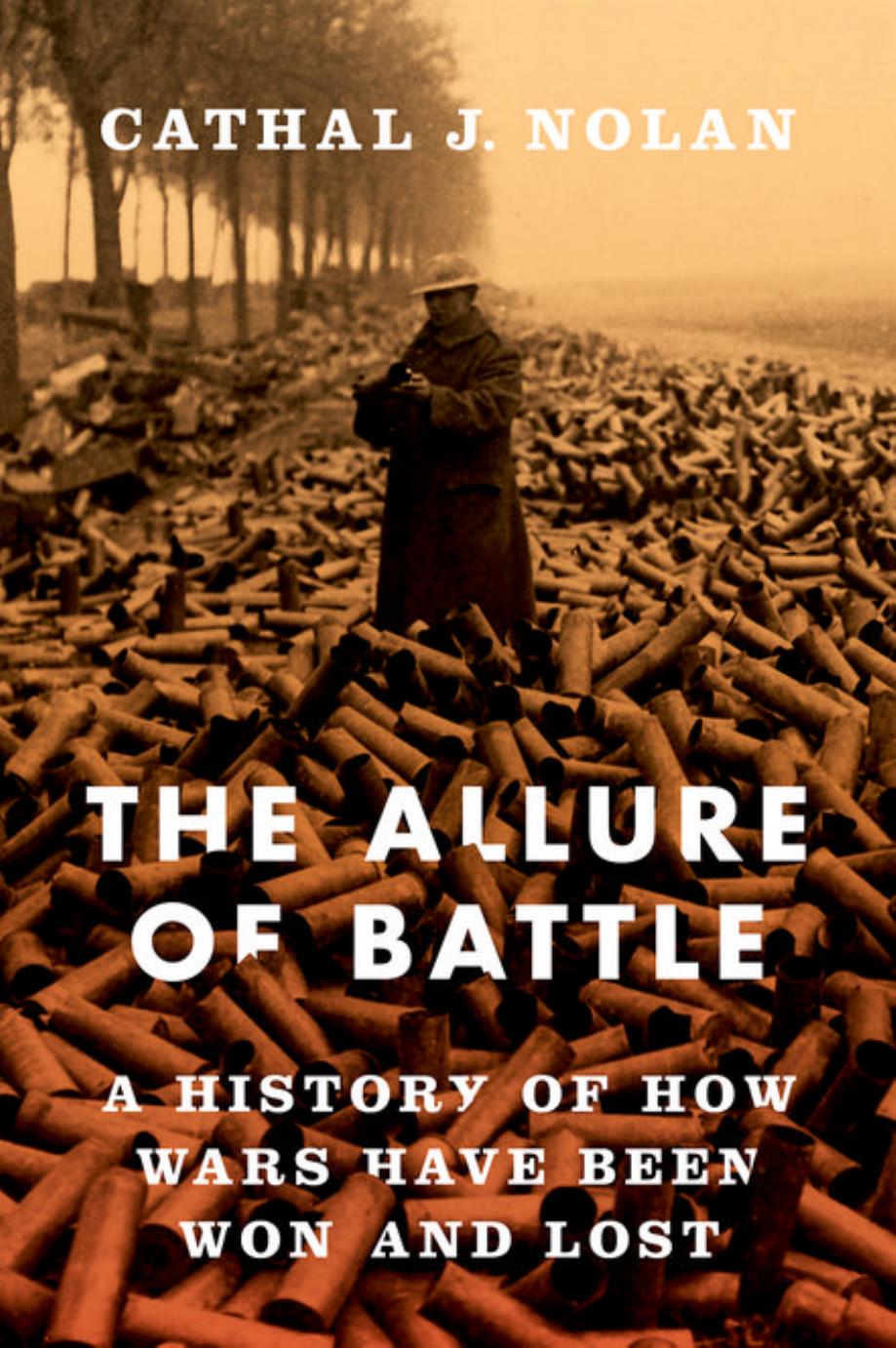 The allure of battle: a history of how wars have been won and lost by Cathal J. Nolan