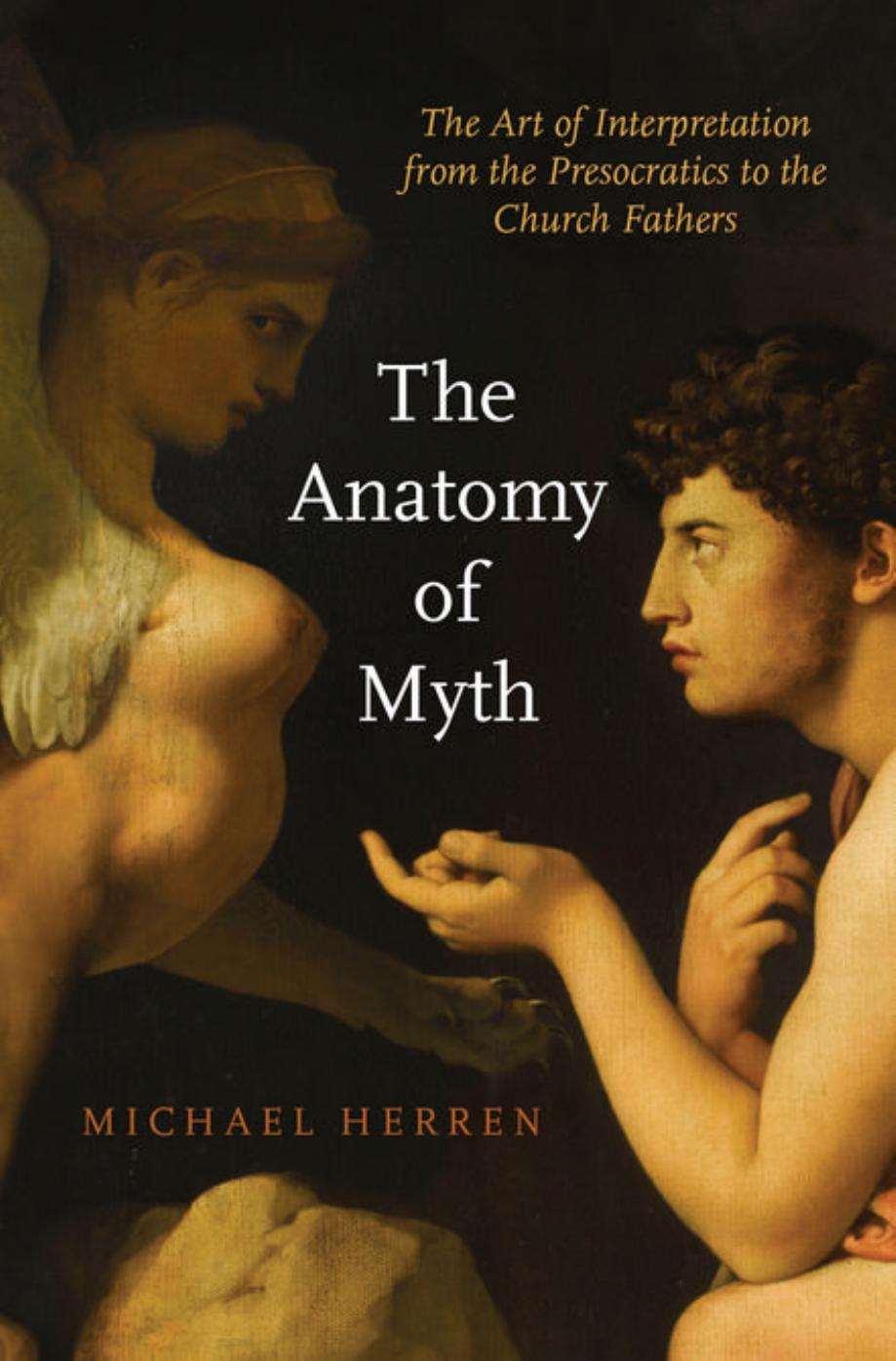 The anatomy of myth: the art of interpretation from the Presocratics to the Church fathers by Michael W. Herren