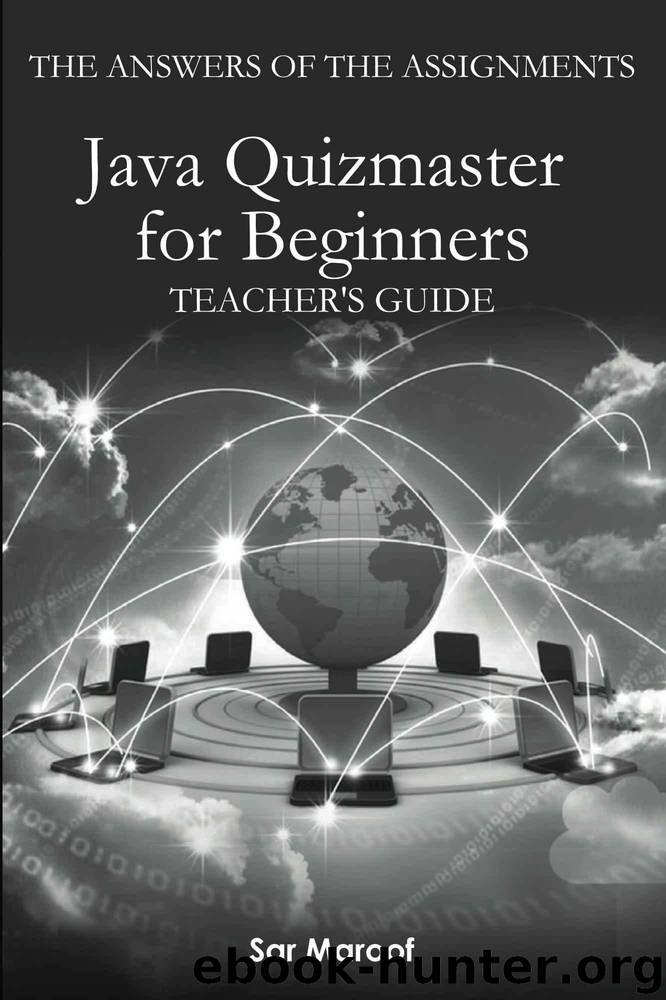 The answers of the assignments of Java quizmaster for beginners Teacher's guide by Sar Maroof