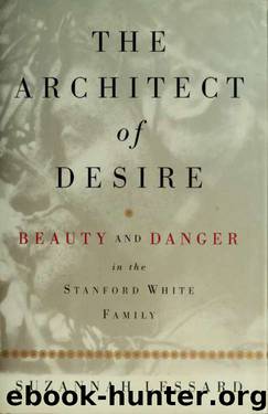 The architect of desire : beauty and danger in the Stanford White family by Lessard Suzannah